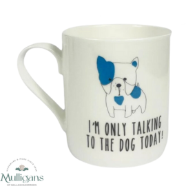 Love The Mug - I'm Only Talking To The Dog Today  -  Mulligans of Ballaghaderreen