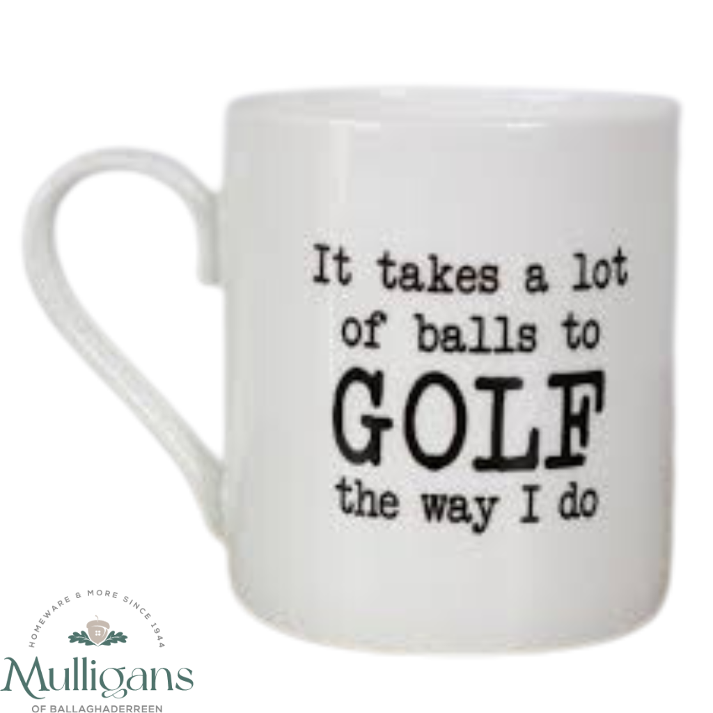 Love The Mug -  It Takes Alot Of Balls to Golf the Way I Do- Mulligans of Ballaghaderreen